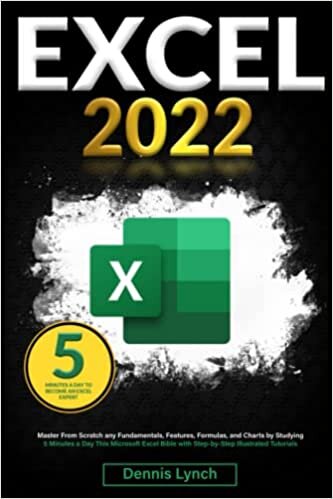 Excel: Master From Scratch Any Fundamentals, Features, Formulas, and Charts by Studying 5 Minutes a Day This Microsoft Excel Bible with Step-by-Step Illustrated Tutorials