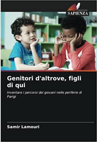 تحميل Genitori d&#39;altrove, figli di qui: Inventare i percorsi dei giovani nelle periferie di Parigi (Italian Edition)