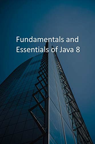 Fundamentals and Essentials of Java 8 (English Edition)