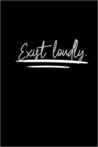 Exist Loudly.: Journal - Notebook - Planner For Use With Gel Pens - Inspirational and Motivational