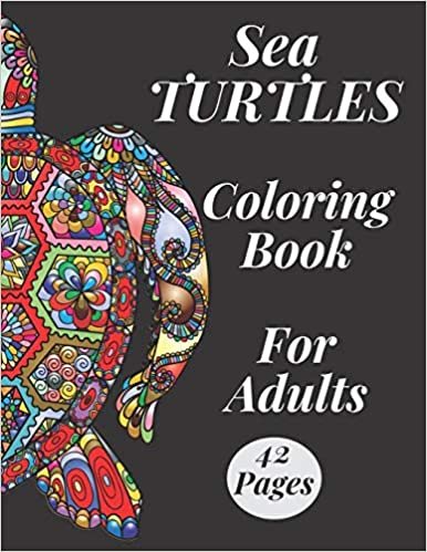 Sea Turtles Coloring Book For Adults: To Bring You Back To Calm  Und Mindfulness Stress Relief For Grown - up