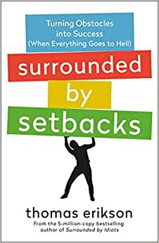 تحميل Surrounded by Setbacks: Turning Obstacles Into Success (When Everything Goes to Hell) [The Surrounded by Idiots Series]