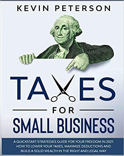 ダウンロード  Taxes for Small Business: A Quick-Start Strategies Guide for 2021. How to Lower Your Taxes, Maximize Deductions and Build a Solid Wealth in the Right and Legal Way 本