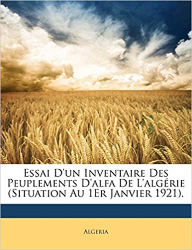 اقرأ Essai D'Un Inventaire Des Peuplements D'Alfa de L'Algerie (Situation Au 1er Janvier 1921). الكتاب الاليكتروني 
