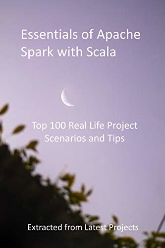 ダウンロード  Essentials of Apache Spark with Scala: Top 100 Real Life Project Scenarios and Tips - Extracted from Latest Projects (English Edition) 本