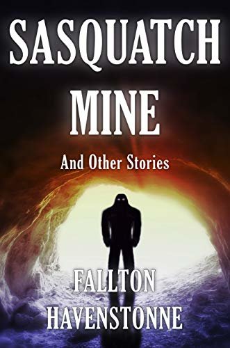 Sasquatch Mine And Other Stories (English Edition)