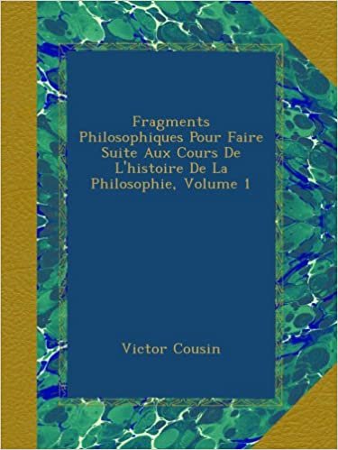 Fragments Philosophiques Pour Faire Suite Aux Cours De L'histoire De La Philosophie, Volume 1 indir