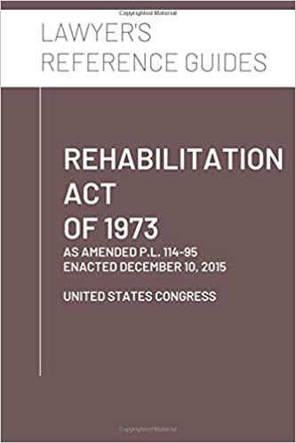 indir Rehabilitation Act of 1973: as amended through P.L. 114-95, enacted December 10, 2015 (Lawyer&#39;s Reference Guides)