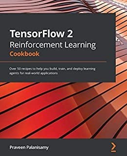 ダウンロード  TensorFlow 2 Reinforcement Learning Cookbook: Over 50 recipes to help you build, train, and deploy learning agents for real-world applications (English Edition) 本