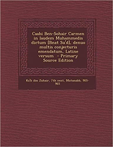 تحميل Caabi Ben-Sohair Carmen in Laudem Muhammedis Dictum [Bnat Su&#39;d], Denuo Multis Conjecturis Emendatum, Latine Versum