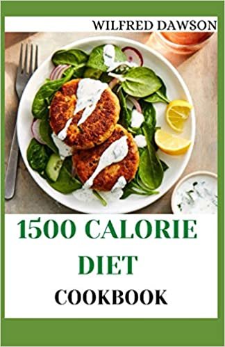 1500 CALORIE DIET COOKBOOK: Complete Guide For Using The 1500 Calories Diet With Action Plan For Weight Loss And Diabetes. Including Easy And Delicious Recipes ダウンロード
