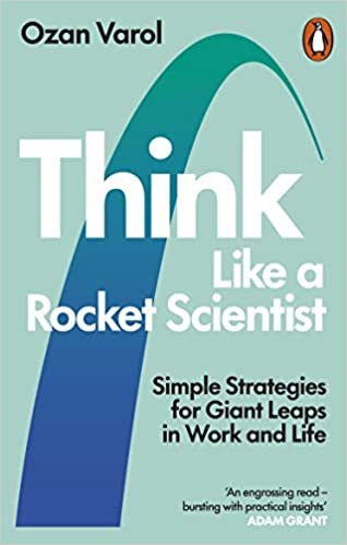 Think Like a Rocket Scientist: Simple Strategies for Giant Leaps in Work and Life