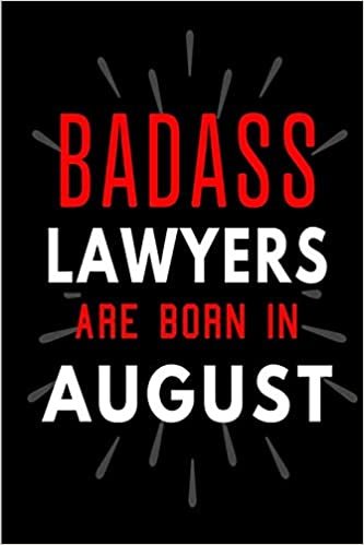 Badass Lawyers Are Born In August: Blank Lined Funny Journal Notebooks Diary as Birthday, Welcome, Farewell, Appreciation, Thank You, Christmas, ... Lawyers ( Alternative to B-day present card ) indir