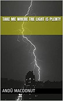 ダウンロード  Take me where the light is plenty (English Edition) 本