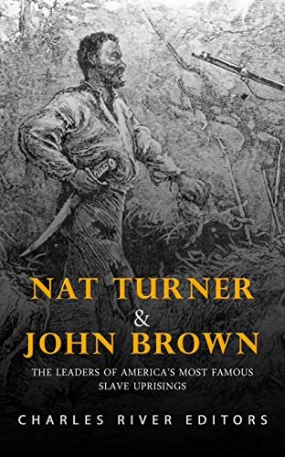 Nat Turner and John Brown: The Leaders of America’s Most Famous Slave Uprisings (English Edition)