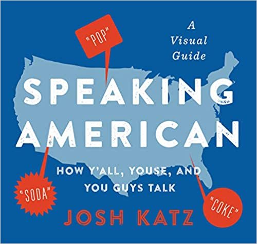 Speaking American: How Yall, Youse, and You Guys Talk: A Visual Guide