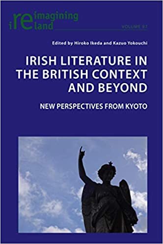 Irish Literature in the British Context and Beyond: 21st Century Perspectives from Kyoto (Reimagining Ireland, Band 97)