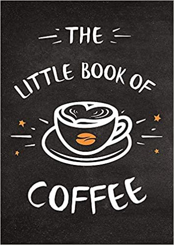 بدون تسجيل ليقرأ The Little Book of Coffee: A Collection of Quotes, Statements and Recipes for Coffee Lovers