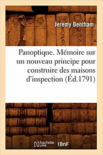 Panoptique . M moire Sur Un Nouveau Principe Pour Construire Des Maisons d'Inspection ( d.1791) indir