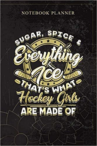 Notebook Planner Sugar Spice Everything Ice Ice Hockey Girls: Book, Planning, Bill, Money, 6x9 inch, Daily Journal, Personal, 114 Pages