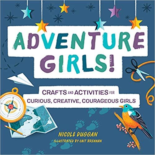 ダウンロード  Adventure Girls!: Crafts and Activities for Curious, Creative, Courageous Girls 本