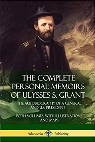 indir The Complete Personal Memoirs of Ulysses S. Grant: The Autobiography of a General and U.S. President - Both Volumes, with Illustrations and Maps