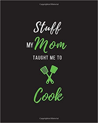 Stuff My Mom Taught Me to Cook: Recipe Collection Book
