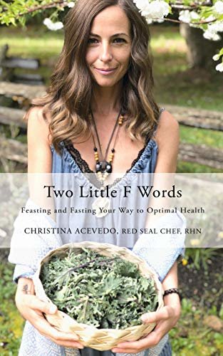 Two Little F Words: Feasting and Fasting Your Way To Optimal Health (English Edition) ダウンロード