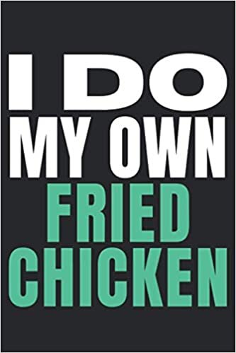 I Do My Own Fried chicken: I Do My Own Qoutes|Lined Journal Decorated Gift Ideas|I Do My Own Notebook indir