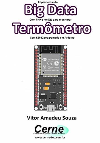 ダウンロード  Implementando Big Data Com PHP e mySQL para monitorar Termômetro Com ESP32 programado em Arduino (Portuguese Edition) 本