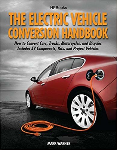 تحميل The Electric المركبة handbook التحويل: كيفية لتحويل السيارات ، والشاحنات ، والدراجات النارية ، و الدراجات الهوائية – -يشتمل على مكونات EV ، مجموعات ، و مشروع المركبات