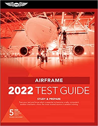 Airframe Test Guide 2022: Pass Your Test and Know What Is Essential to Become a Safe, Competent Amt from the Most Trusted Source in Aviation Training