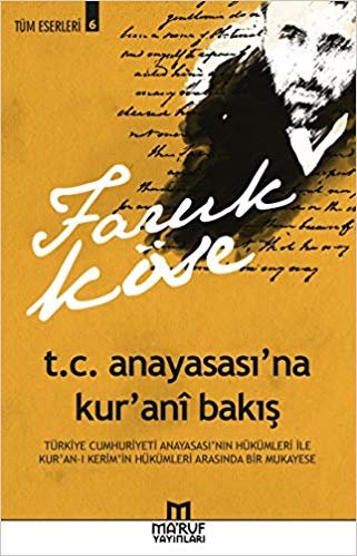 T. C. Anayasası'na Kur'ani Bakış -Tüm Eserleri 6: Türkiye Cumhuriyeti Anayasası'nın Hükümleri ile Kur'an-ı Kerim'in Hükümleri Arasında Bir Mukayese indir