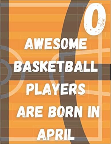 O,Awesome basketball players Are born in April: Monogram Initial Letter Name Basketball Journal/Notebook Basketball script, personalized basketball ... 120 page 8.5" x 11" lined notebook indir