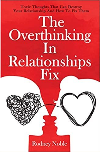 indir The Overthinking In Relationships Fix: Toxic Thoughts That Can Destroy Your Relationship And How To Fix Them