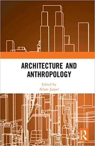 Architecture and Anthropology, Ed.1 By Adam Jasper