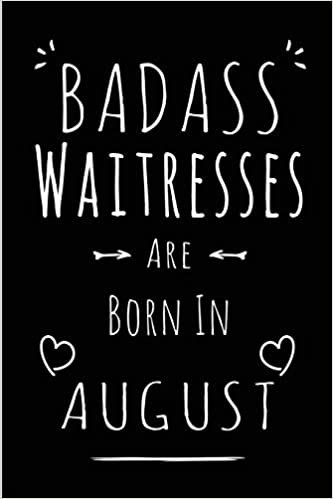 Badass Waitresses Are Born In August: Blank Lined Waiter Journal Notebook Diary as Funny Birthday, Welcome, Farewell, Appreciation, Thank You, ... gifts ( Alternative to B-day present card ) indir