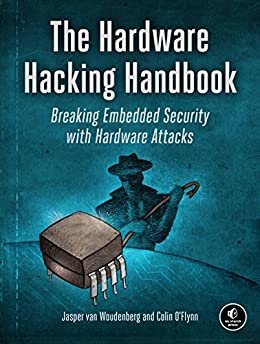 The Hardware Hacking Handbook: Breaking Embedded Security with Hardware Attacks (English Edition)