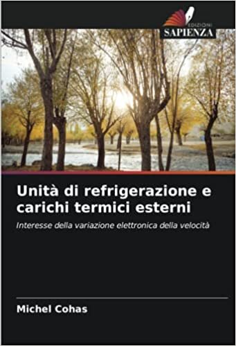Unità di refrigerazione e carichi termici esterni: Interesse della variazione elettronica della velocità (Italian Edition)
