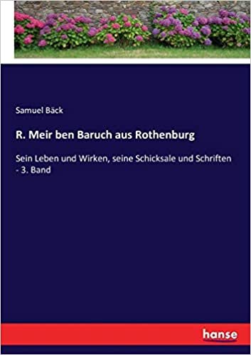 R. Meir ben Baruch aus Rothenburg: Sein Leben und Wirken, seine Schicksale und Schriften - 3. Band indir