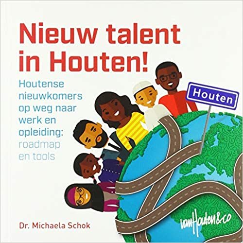 Nieuw talent in Houten!: Houtense nieuwkomers op weg naar werk en opleiding: roadmap en tools