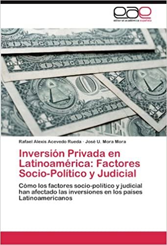 Inversión Privada en Latinoamérica: Factores Socio-Político y Judicial: Cómo los factores socio-político y judicial han afectado las inversiones en los países Latinoamericanos indir