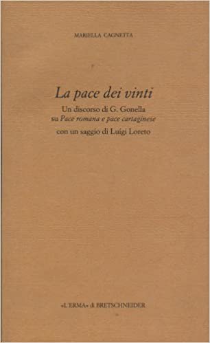 La Pace Dei Vinti: Un Discorso Di G.Gonella Su Pace Romana E Pace Cartaginese Con Un Saggio Di L.Loreto (L'Eredita Dell'antico) indir