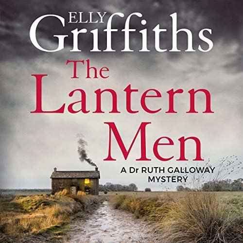 The Lantern Men: Dr Ruth Galloway Mysteries, Book 12