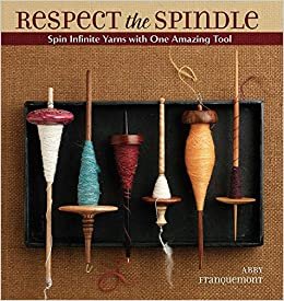ダウンロード  Respect the Spindle: Spin Infinite Yarns with One Amazing Tool 本