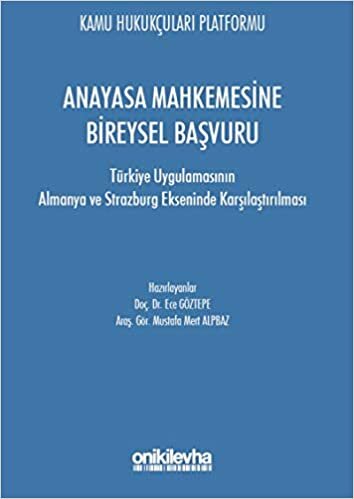 indir Anayasa Mahkemesine Bireysel Başvuru: Türkiye Uygulamasının Almanya ve Strazburg Ekseninde Karşılaştırılması