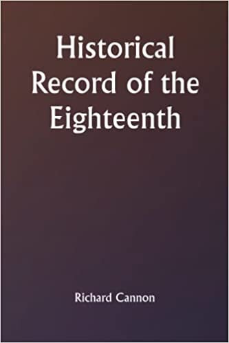 Historical Record of the Eighteenth, Or the Royal Irish Regiment of Foot Containing an Account of the Formation of the Regiment in 1684, and of Its Subsequent Services to 1848.