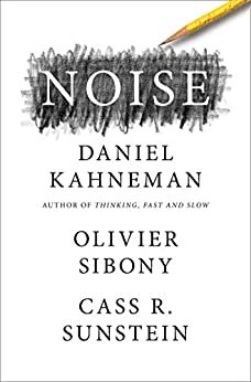 Noise: The new book from the author of international bestseller Thinking, Fast and Slow (English Edition)