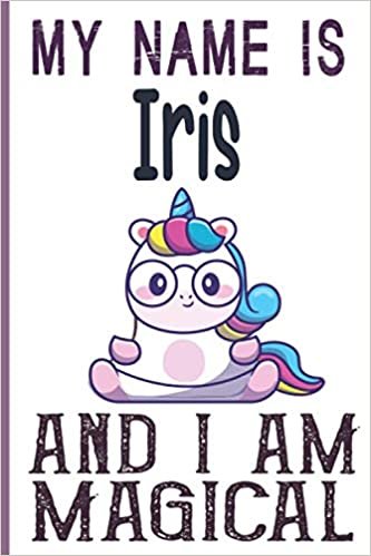 indir My Name is Iris and I am magical Notebook is a Perfect Gift Idea For Girls and Womes who named Iris: 6 x 9 120 pages-write, Doodle, Sketch, Create!