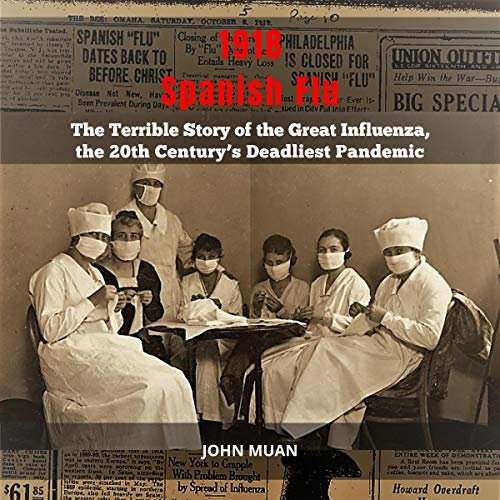 ダウンロード  1918 Spanish Flu: The Terrible Story of the Great Influenza, the 20th Century’s Deadliest Pandemic 本